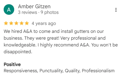 Google review of A&A Island Services by Amber Gitzen: We hired A&A to come and install gutters on our business. They were great! Very professional and knowledgeable. I highly recommend A&A. You