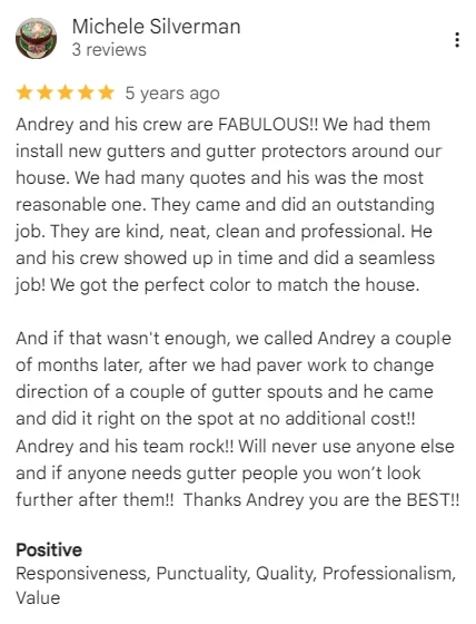 Google review of A&A Island Services by Michele Silverman: Andrey and his crew are FABULOUS!! We had them install new gutters and gutter protectors around our house. We had many quotes and his was